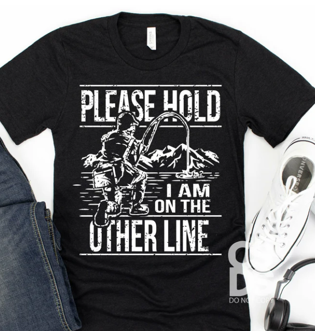 Please hold I'm on the other line