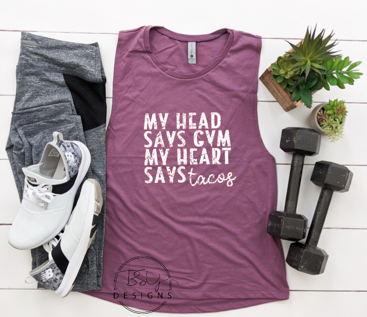 My head says gym my heart says tacos