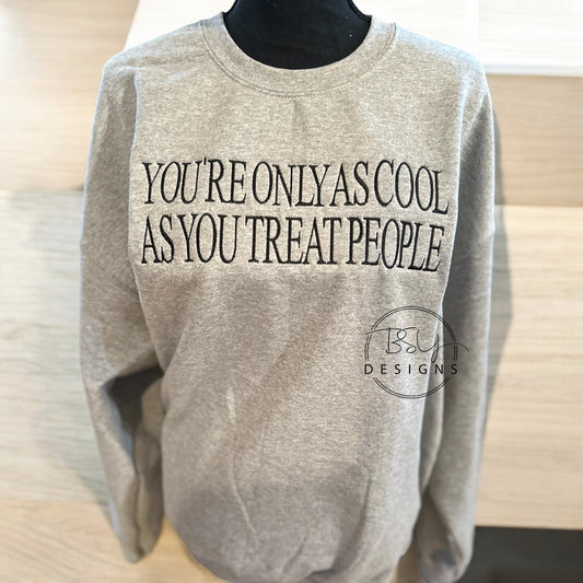 You’re only as cool as you treat people embroidered crewneck sweatshirt