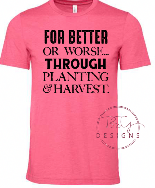 For better or worse..through planting and harvest