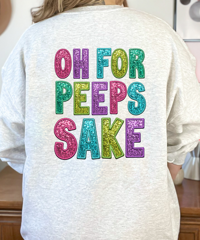 Oh for peeps sake front & back design FAUX embroidery & FAUX sequins